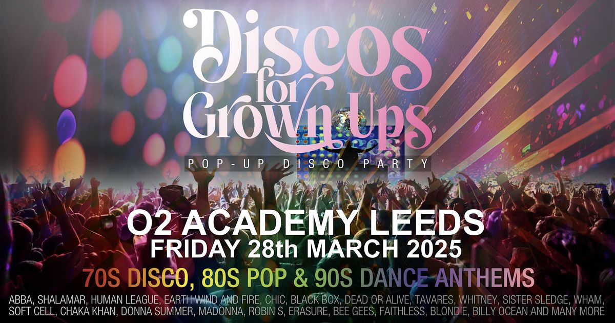 O2 Academy LEEDS -Discos for Grown ups 70s 80s 90s pop-up disco party