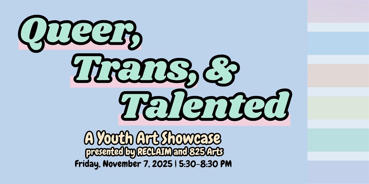 Queer, Trans, & Talented: A Youth Art Showcase