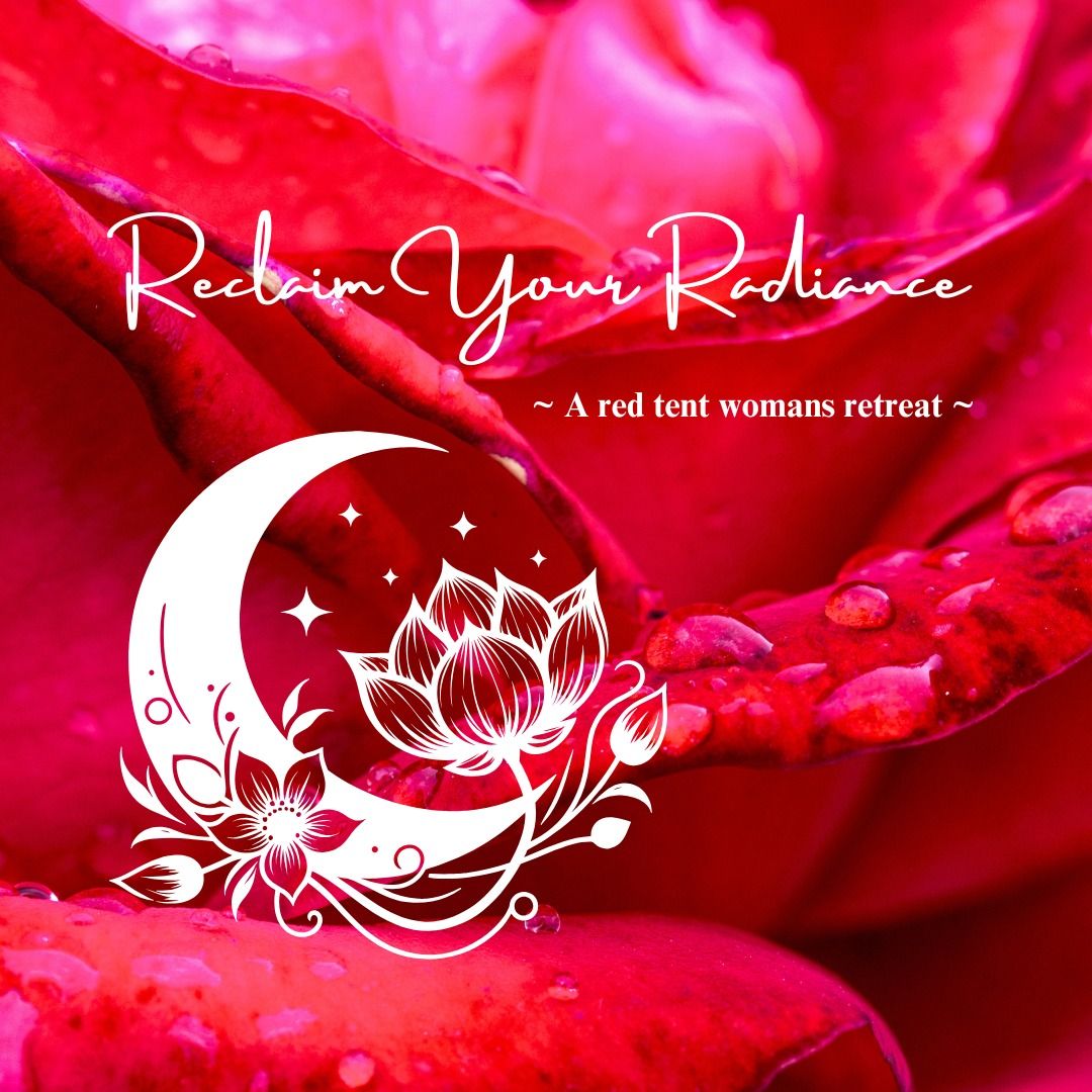 Reclaim Your Radiance ~ A red tent women's retreat