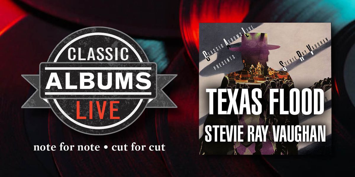 Classic Albums Live Tribute Show: Stevie Ray Vaughan - Texas Flood