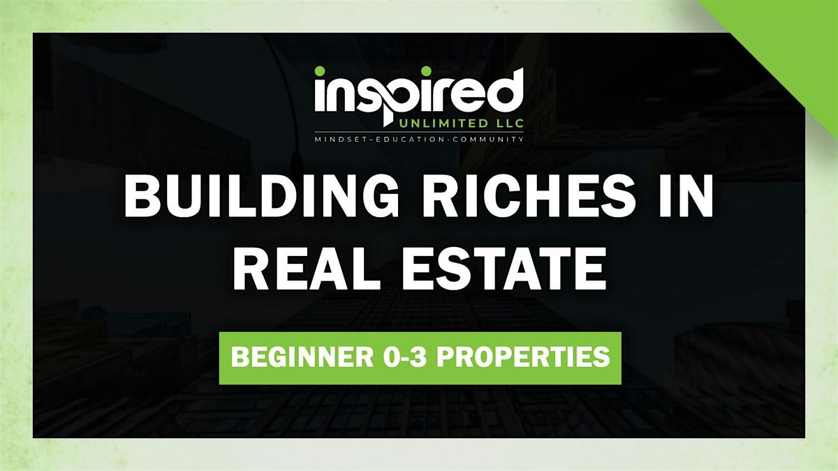 Building Wealth in Real Estate -  0 to 3 Properties- In Person (FREE)