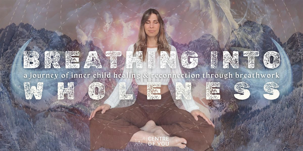 Breathing into Wholeness - Inner Child Healing and Reconnection via Breath.