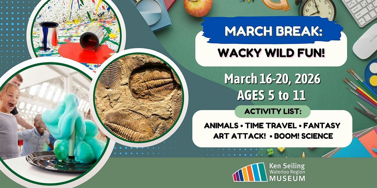 March Break Camp: Wacky Wild Fun! - Ken Seiling Waterloo Region Museum