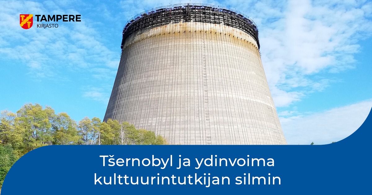 Metso: T\u0161ernobyl ja ydinvoima kulttuurintutkijan silmin