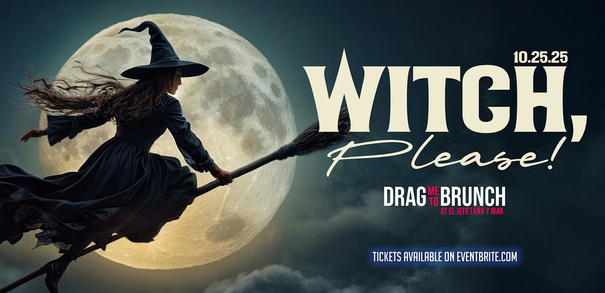 Drag Me To Brunch:  Witch, Please!