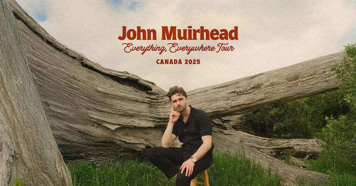 John Muirhead - Everything, Everywhere Tour