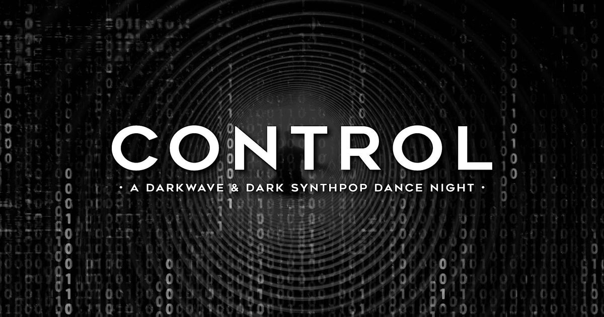 CONTROL \u2022 A Darkwave & Dark Synthpop Dance Night