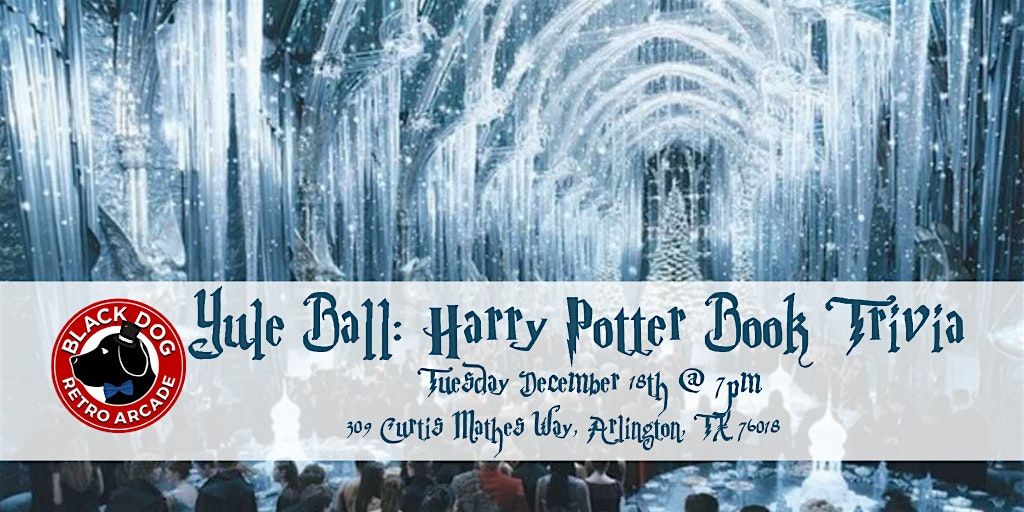 Yule Ball: Harry Potter Books Trivia at Black Dog Arcade