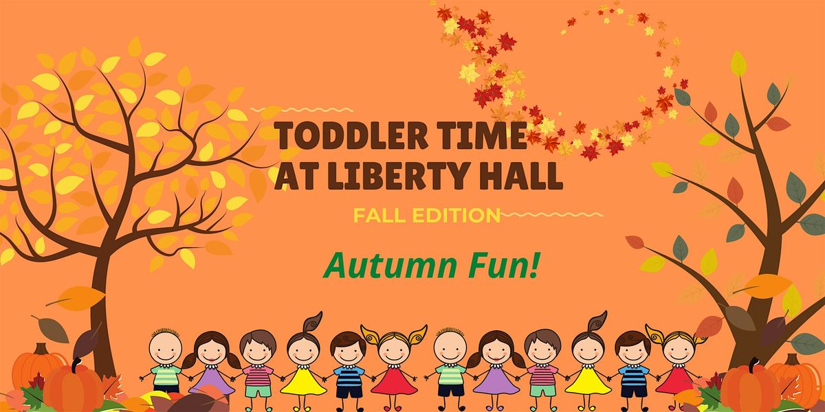 Toddler Time at Liberty Hall: Fall Edition- Autumn Fun!