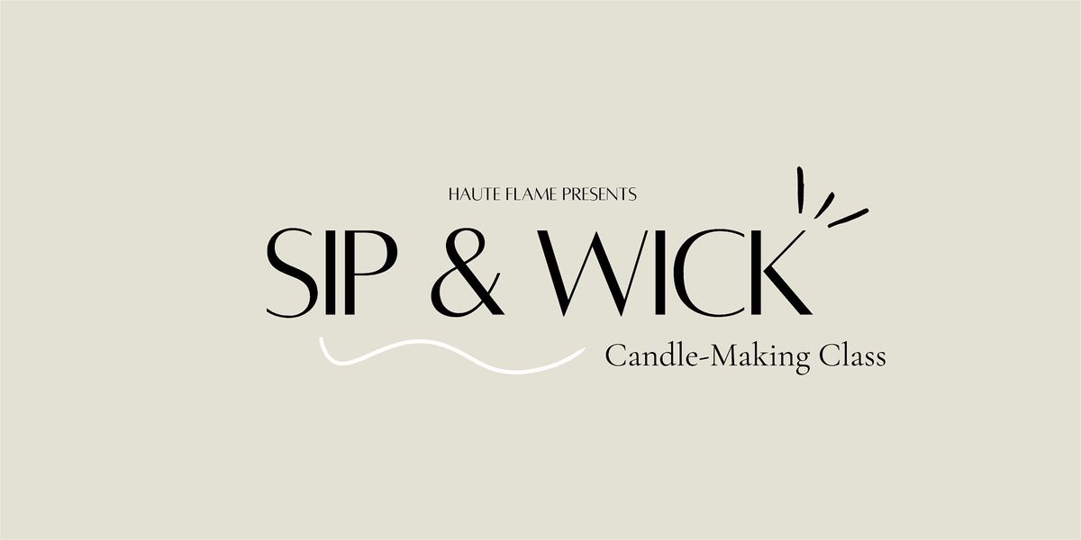 Haute Flame Presents: Sip & Wick - Candle Making Workshop Brighton