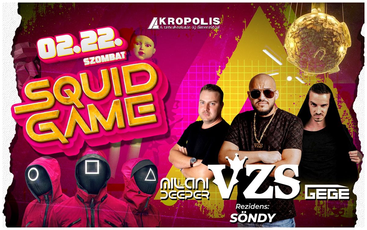 SQUID GAME \u2022 VZS x GEGE x MILANI DEEPER | Akropolis 02.22.szombat