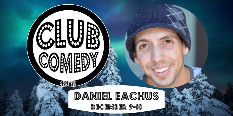 Daniel Eachus at Club Comedy Seattle December 9-10