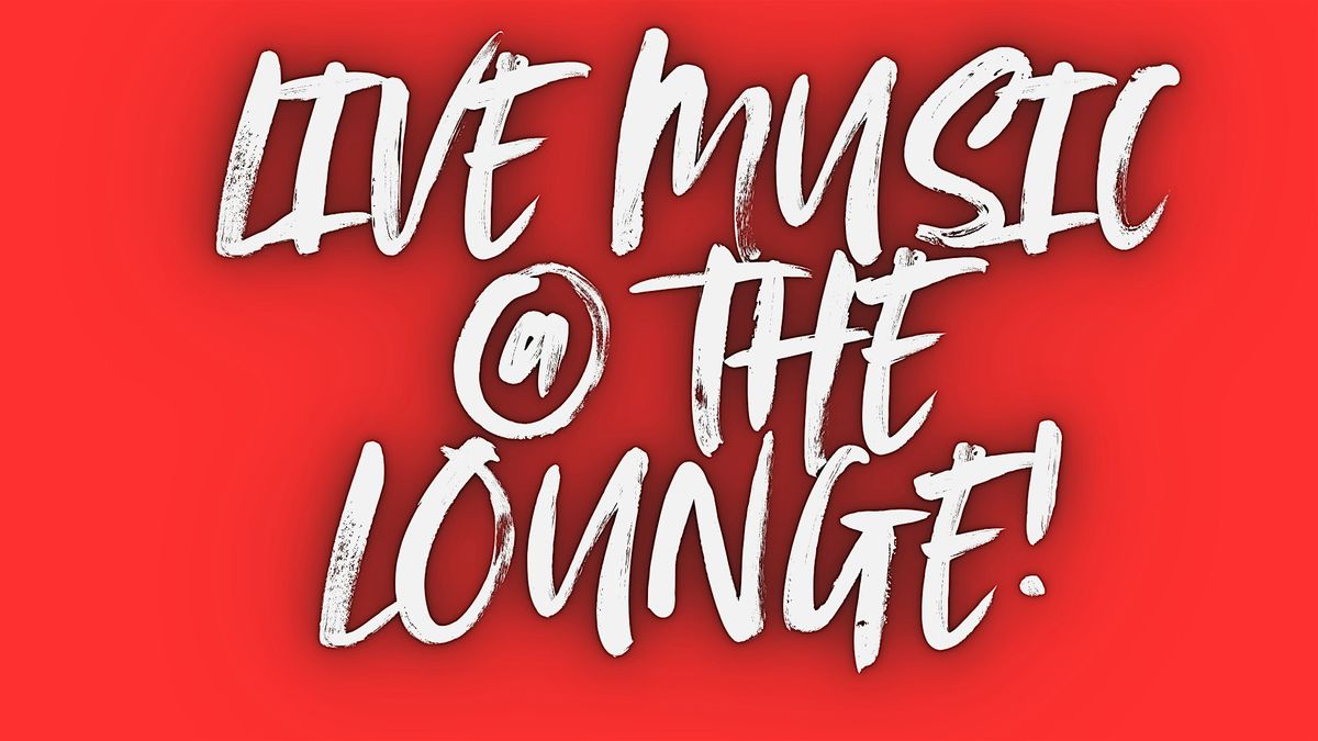 LIVE MUSIC @ the LOUNGE