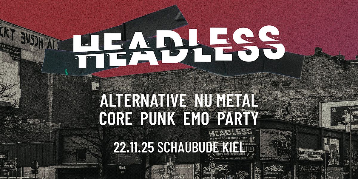 Headless \u2022 Alternative-NuMetal-Core-PopPunk-Emo-Party \u2022 Schaubude Kiel