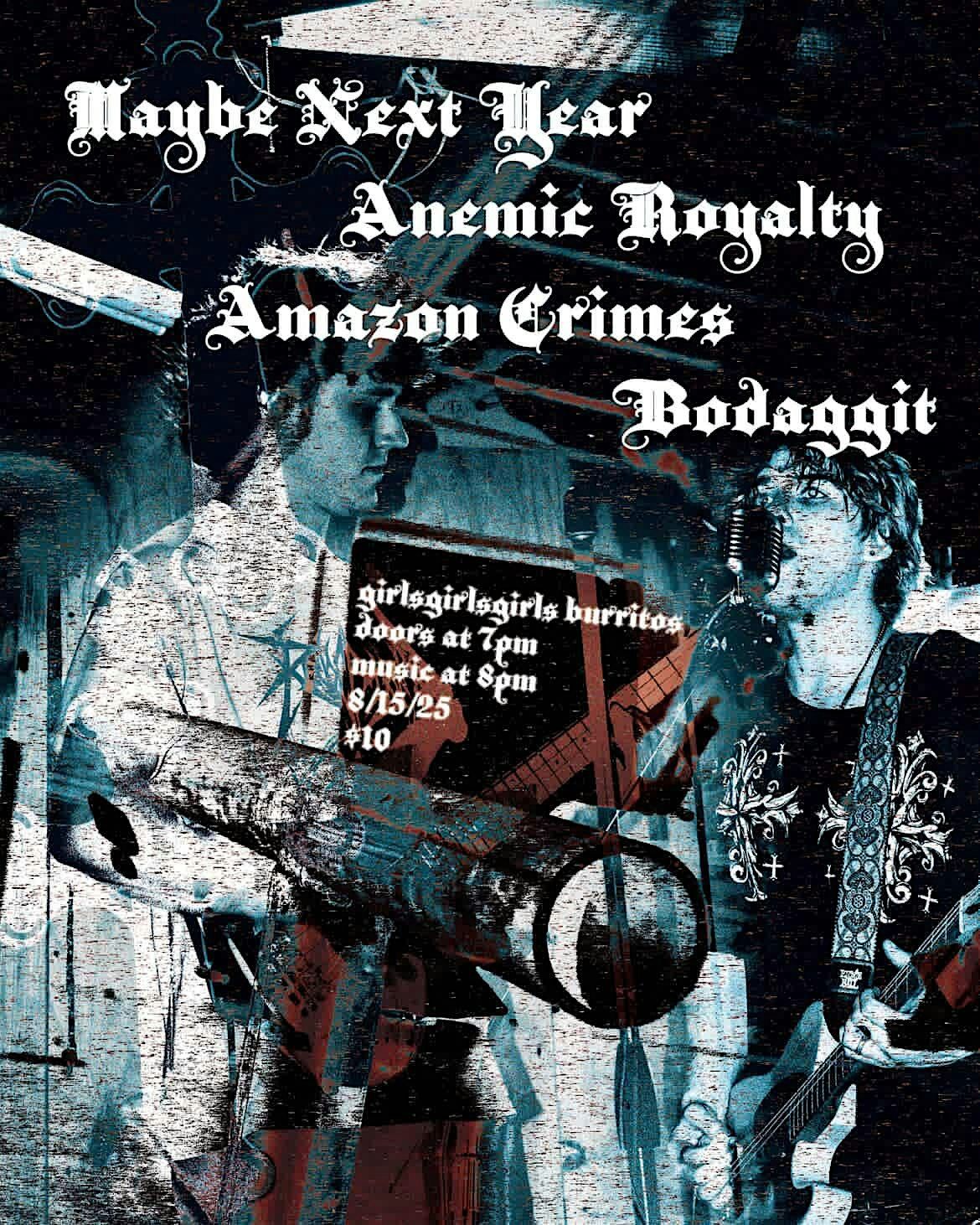 Live Music by: Maybe Next Year, Anemic Royalty, Amazon Crimes, Bodaggit