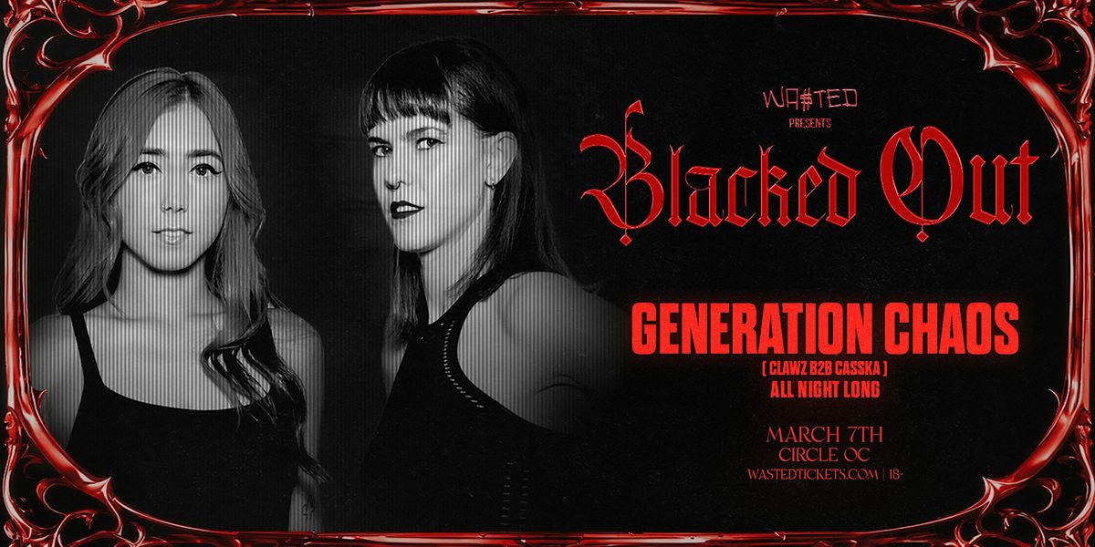 Orange County: BLACKED OUT featuring GENERATION CHAOS @ The Circle OC [18+]