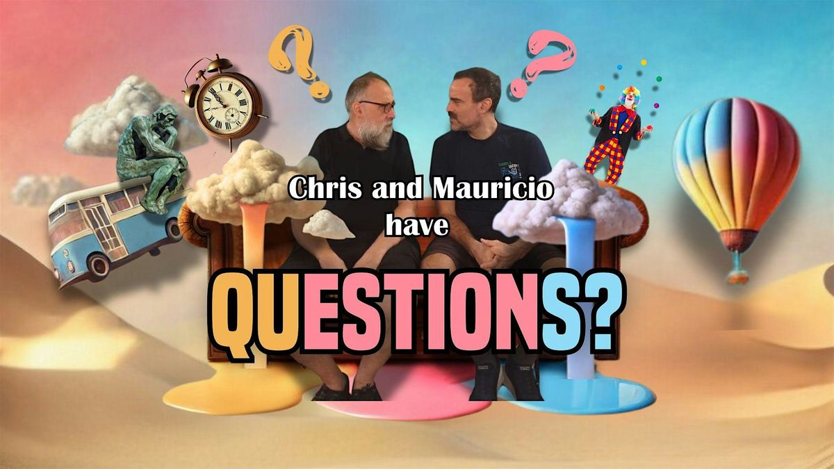 Chris and Mauricio have QUESTIONS?