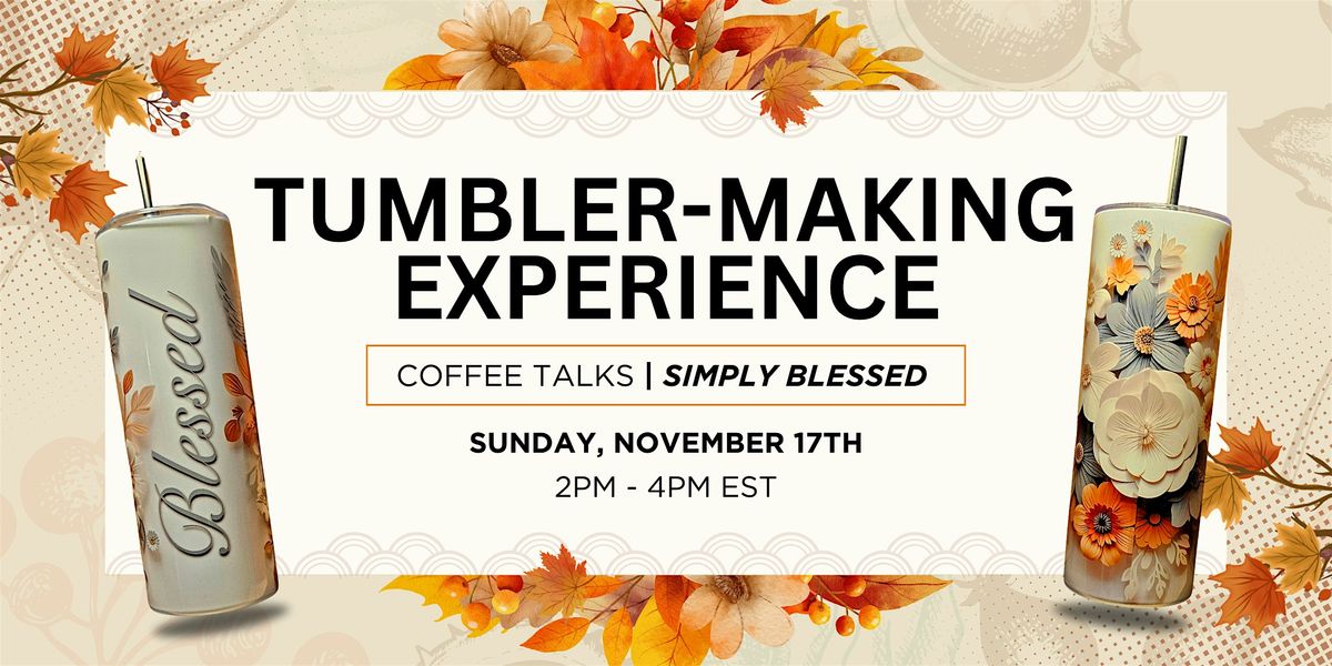 Tumbler-Making Experience: Coffee Talks "Simply Blessed"