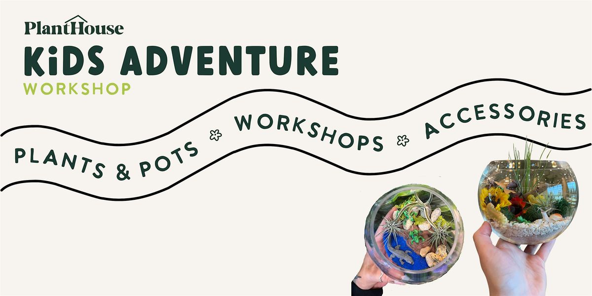 Kid's Adventure Terrarium  Workshop