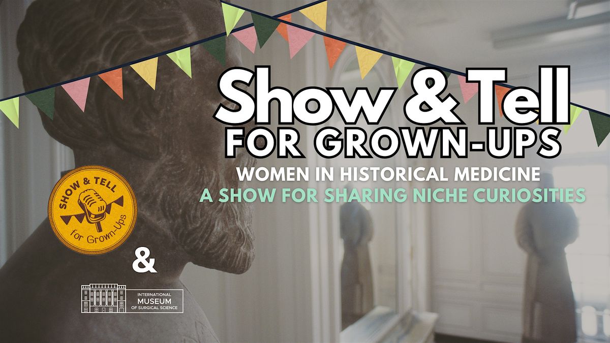 Show & Tell for Grown-Ups!: Women In Historical Medicine