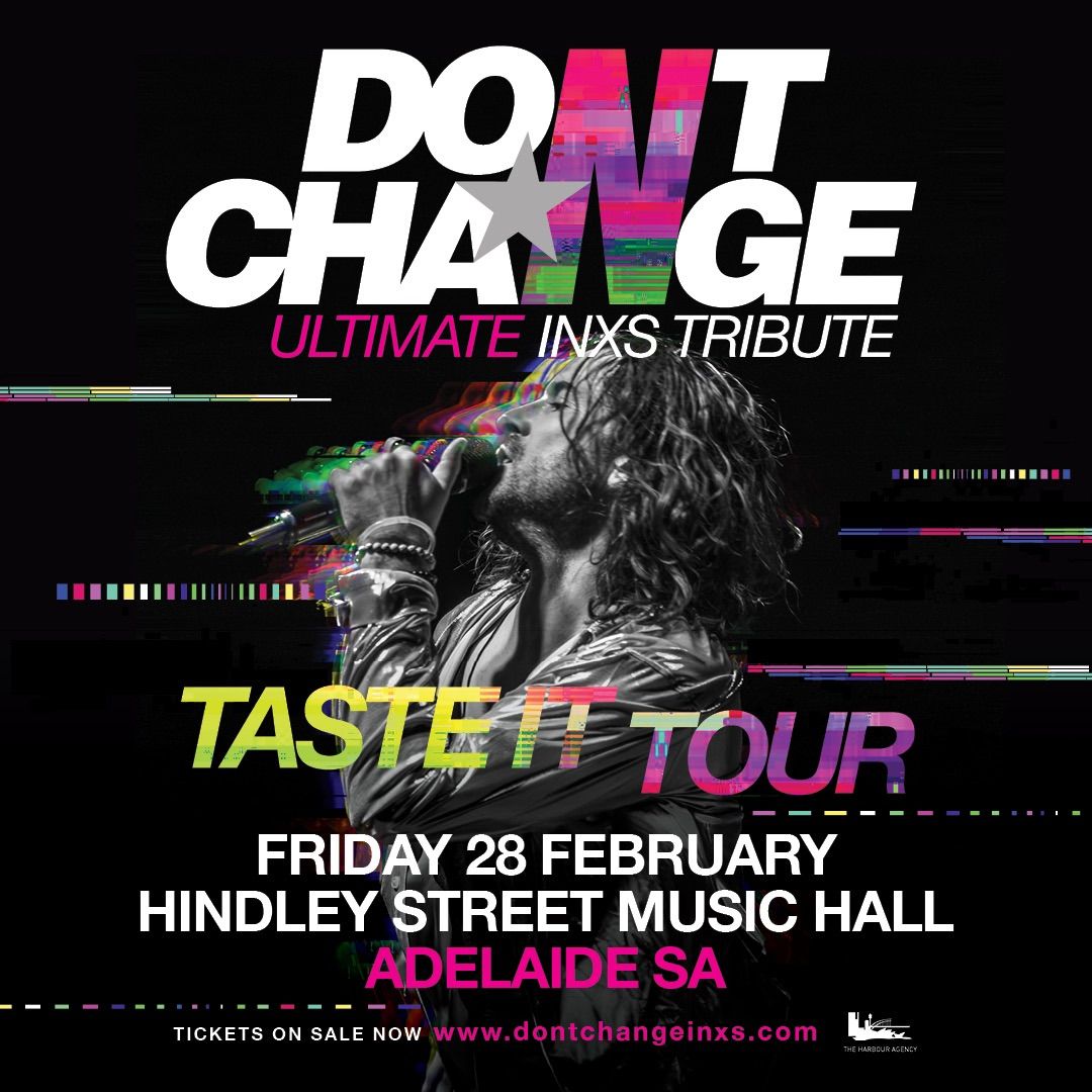 DON\u2019T CHANGE - ULTIMATE INXS  Hindley St Music Hall, Adelaide SA