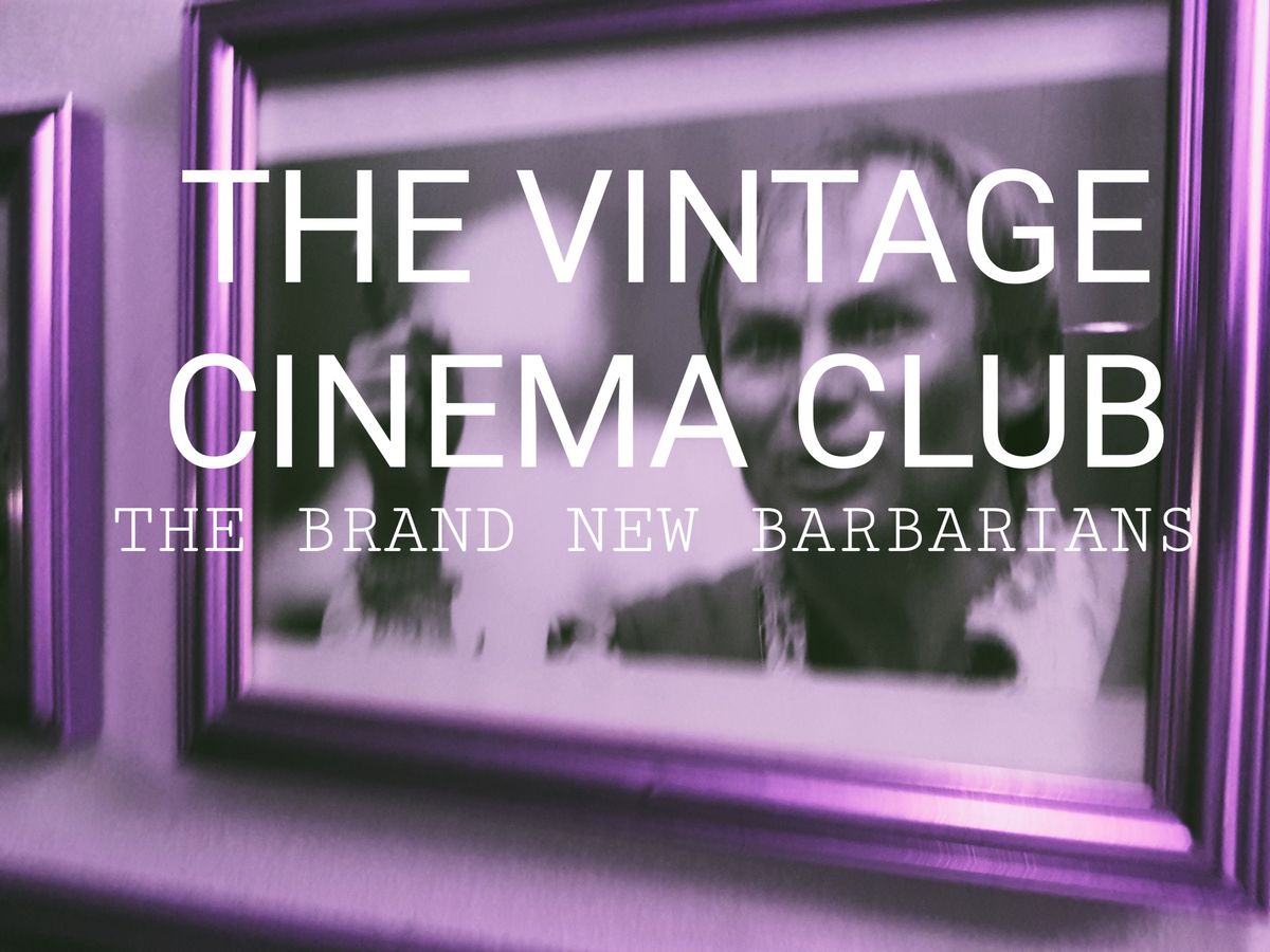 THE VINTAGE CINEMA CLUB & THE BRAND NEW BARBARIANS \/\/ L I V E