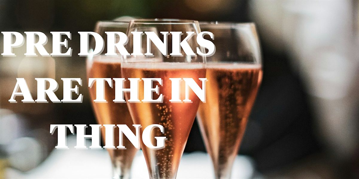 Pre Drinks are the THING