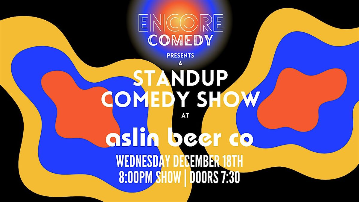 Encore Comedy @ Aslin Brewing!