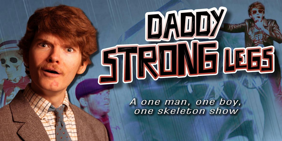 Daddy Strong Legs: A One Man Comedy Extravaganza