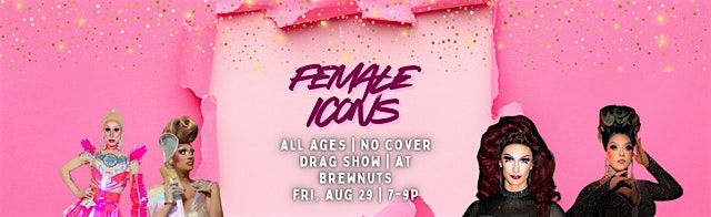 FEMALE ICONS AUGUST DRAG SHOW! - All ages, no cover - Fri, Aug 29