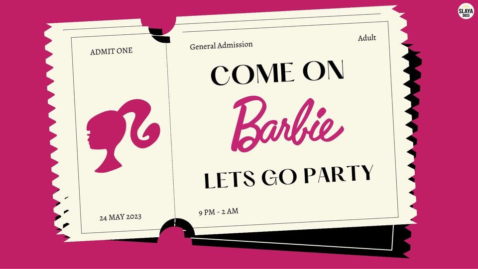 SLAYA presents: Come on Barbie, let\u2019s go Party! 