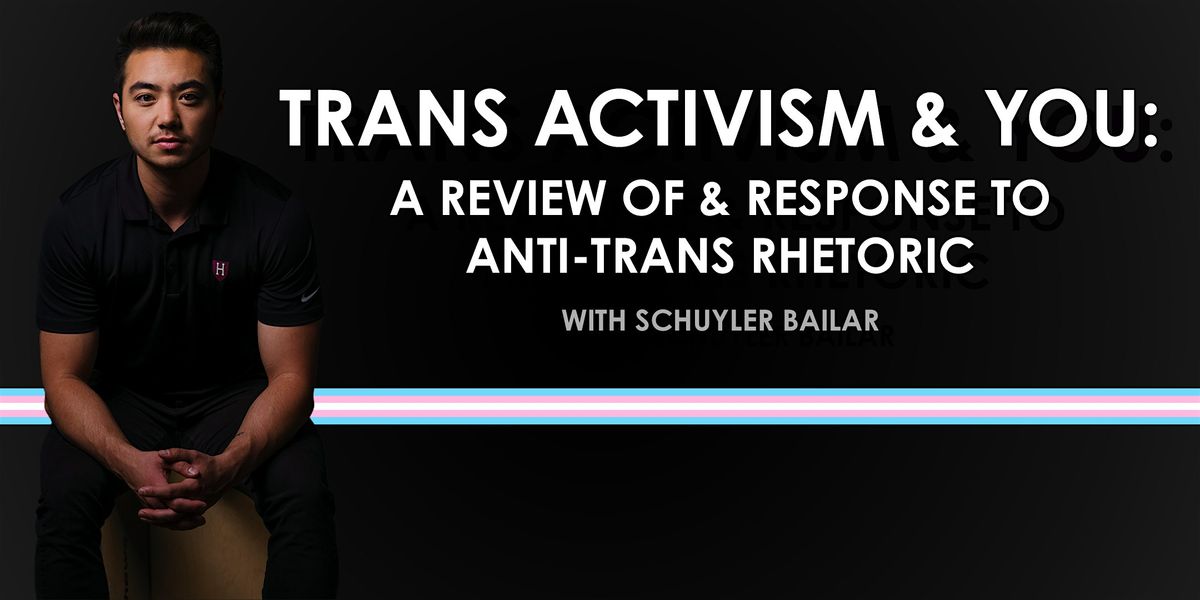 TRANS ACTIVISM & YOU: A Review of & Response to Anti-Trans Rhetoric