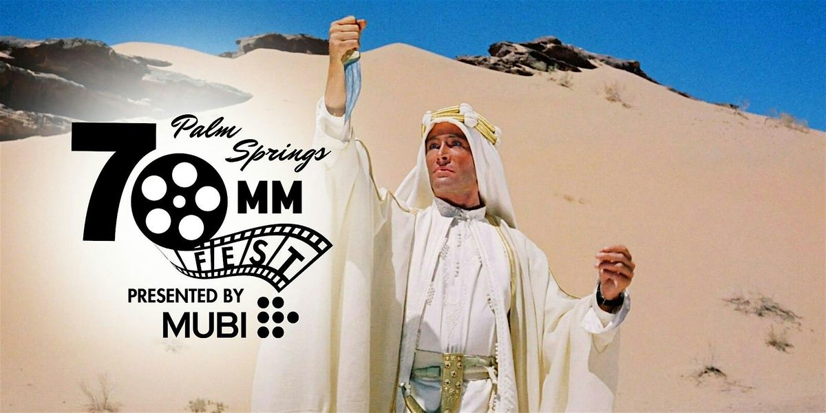 Palm Springs 70MM Fest -Lawrence of Arabia, Presented by MUBI