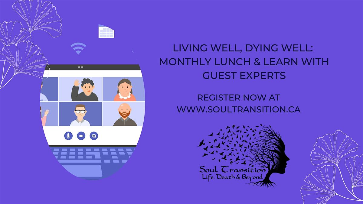 Copy of Living Well, Dying Well: Monthly Lunch & Learn with Guest Experts