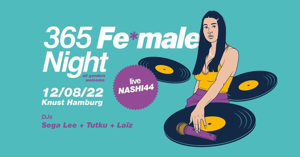 365 Fe*male Night: NASHI44 (live), SEGA LEE + TUTKU + LA\u00cfZ (DJS) | Knust Hamburg