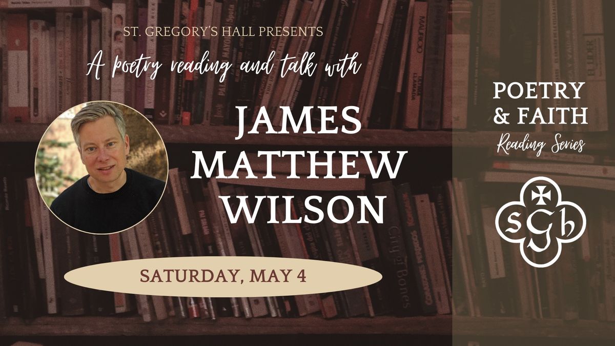Poetry Reading and Talk with James Matthew Wilson