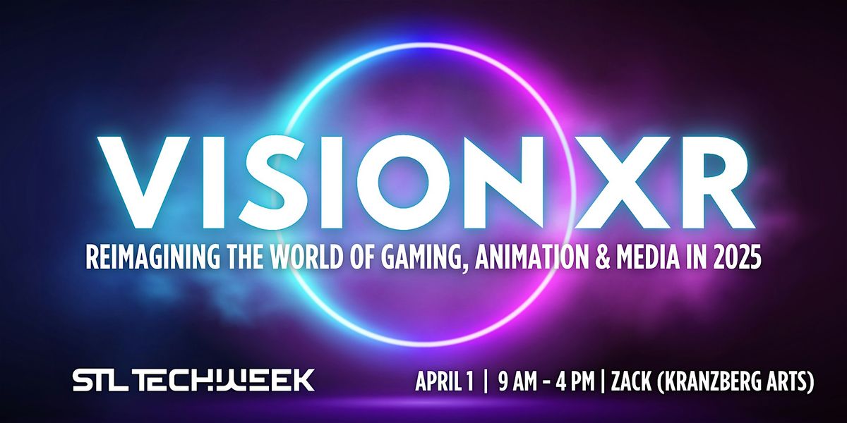 VisionXR: Reimagining the World of Gaming, Animation & Media (STL TechWeek)