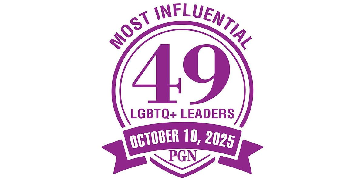 PGN's 49 Most Influential LGBTQ+ Leaders \/ GENERAL ADMISSION