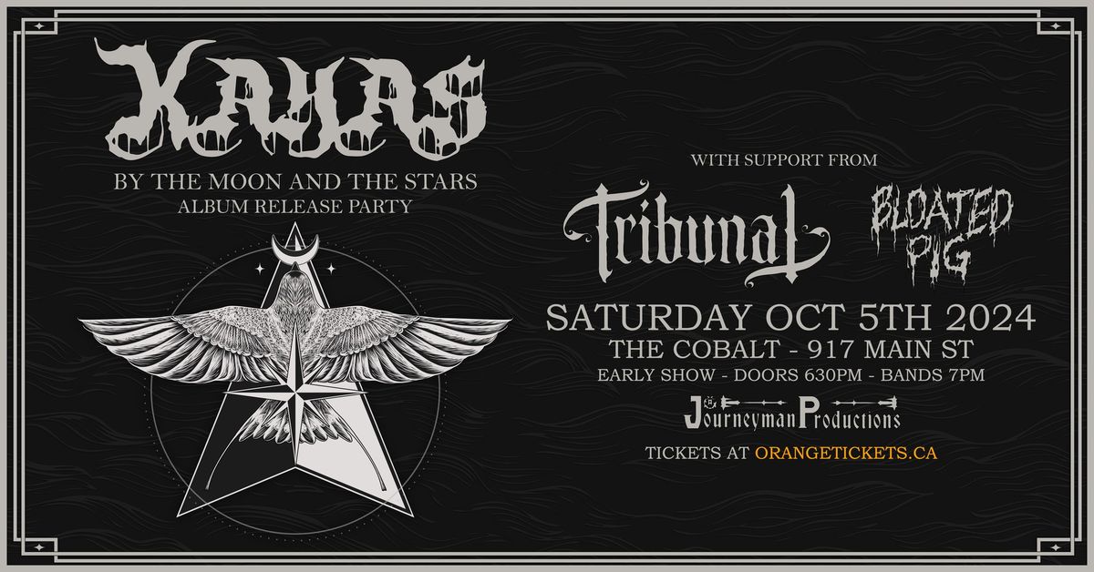 KAYAS ALBUM RELEASE W\/ TRIBUNAL & BLOATED PIG - OCT 5TH @ THE COBALT (EARLY SHOW)