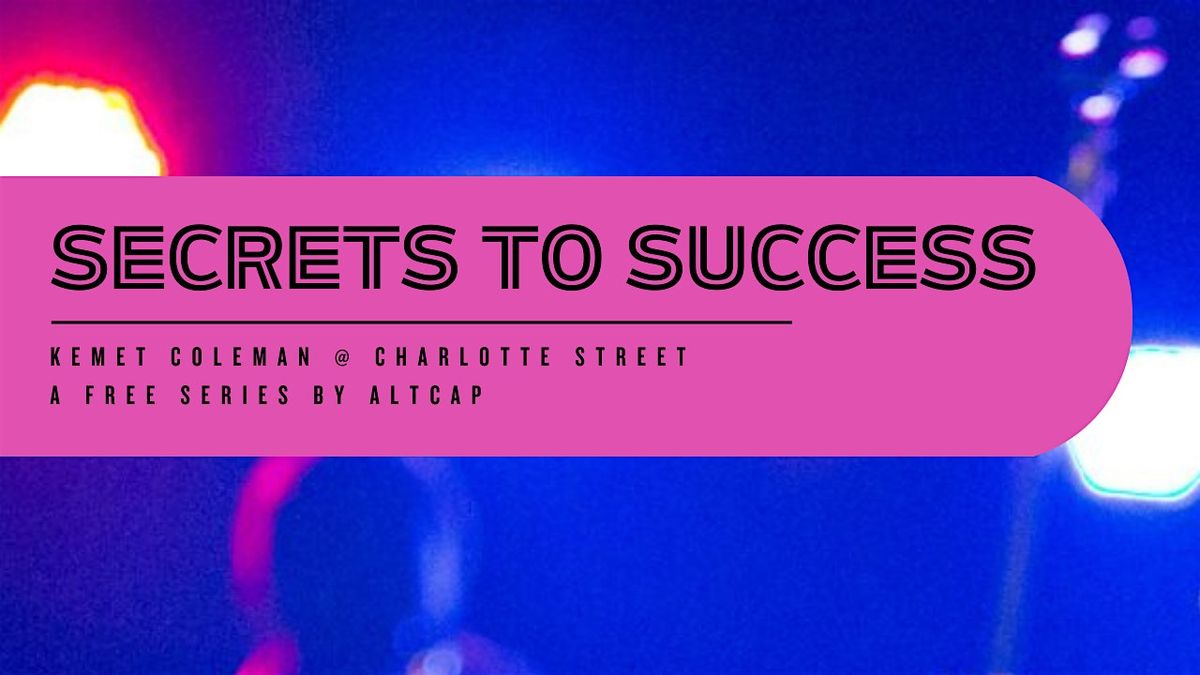 SECRETS TO SUCCESS: Featuring Networking, An Artist Conversation, and More