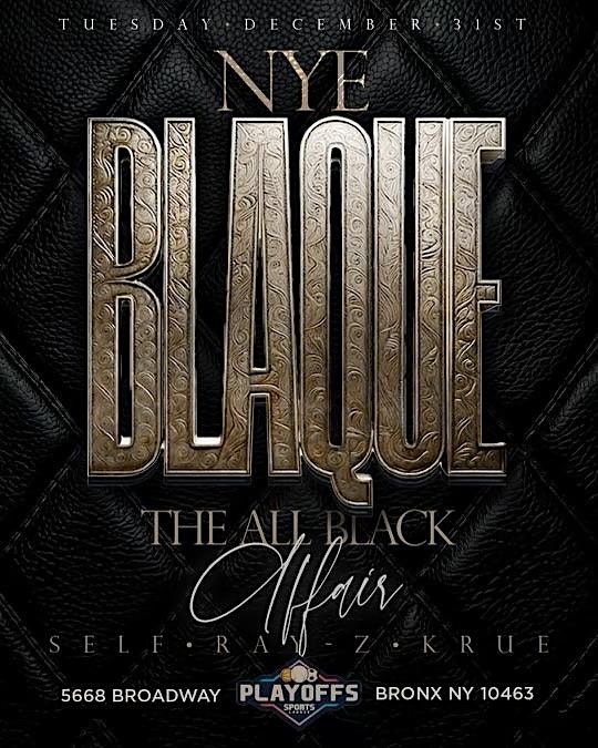 NEW YEARS EVE BLAQUE ADDITION AT CLUB PLAYOFFS  ADVANCE TICKETS  40.00