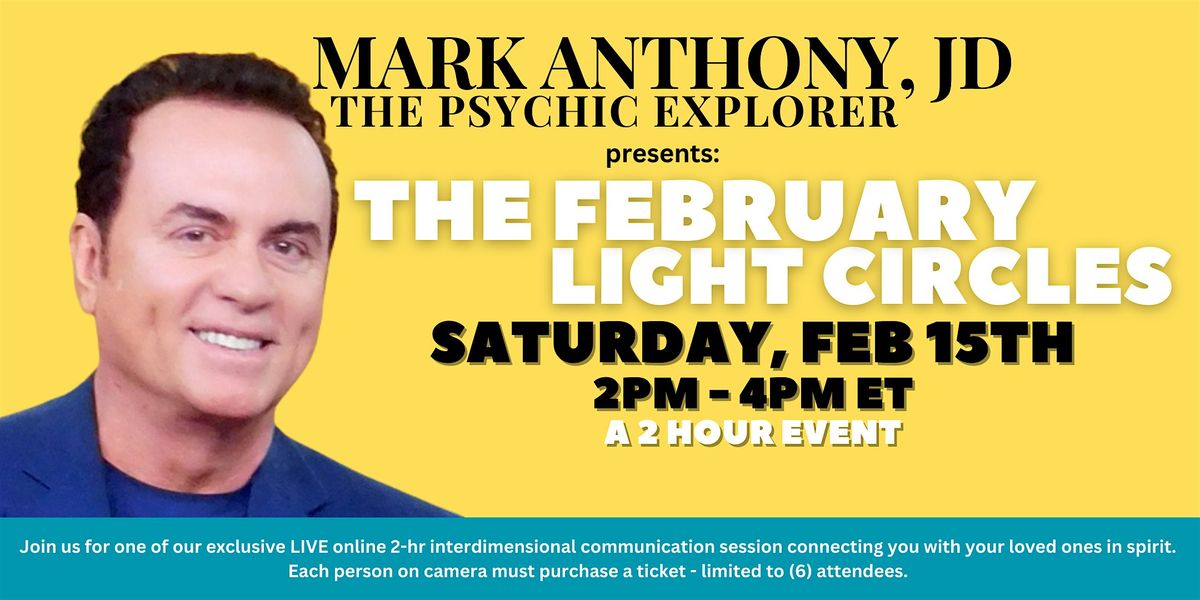 Mark Anthony, JD The Psychic Explorer Presents The February Light Circles