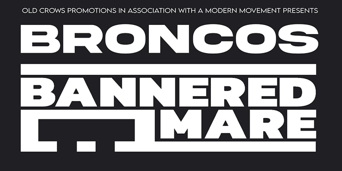 Old Crows Promotions Presents: Broncos \/ Bannered Mare \/ PTRNS