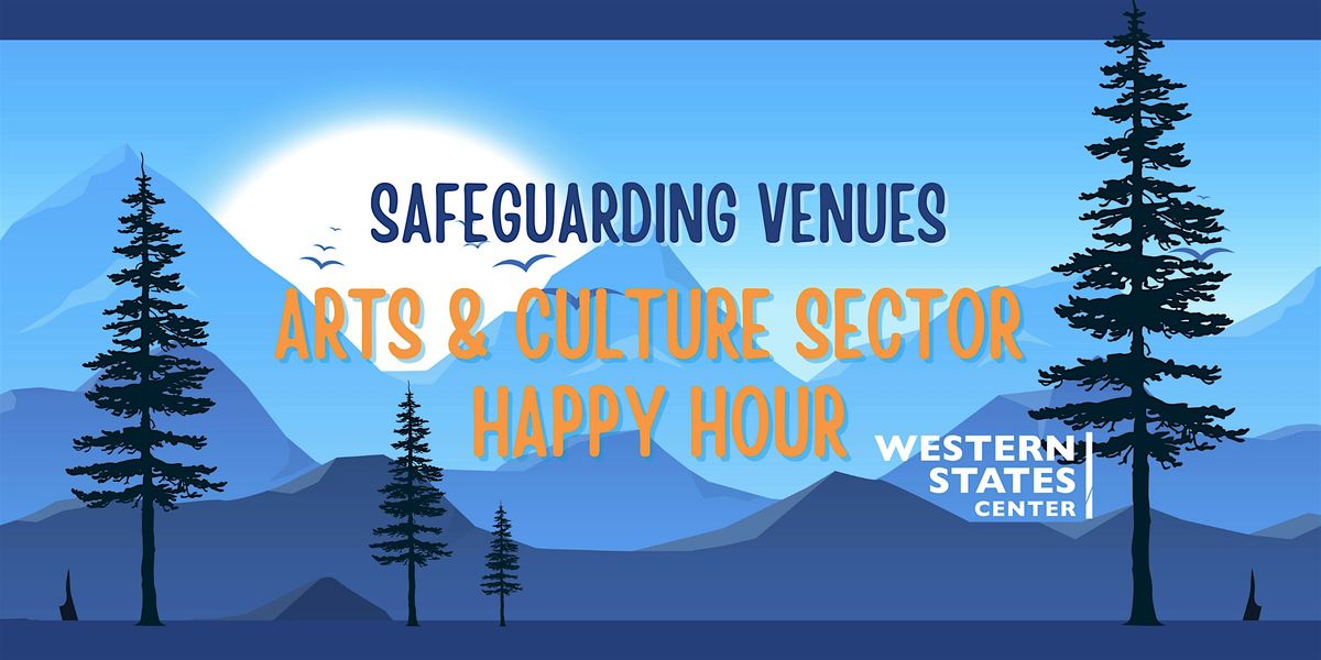 Safeguarding Venues: Seattle Arts & Culture Sector Happy Hour