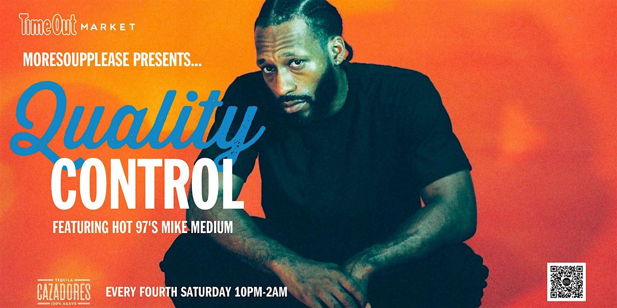 MORESOUPPLEASE PRESENTS...  "QUALITY CONTROL"  AT TIME OUT MARKET