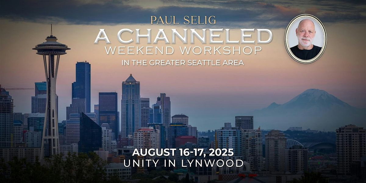 A World Made New - A Weekend Workshop with Paul Selig in the Seattle Area