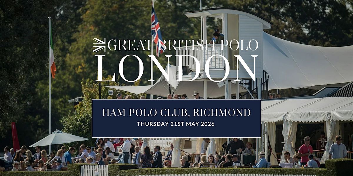 Great British Polo - London International - Ham Polo Club, Richmond