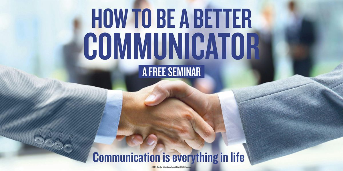 HOW TO BE A BETTER COMMUNICATOR -  FREE SEMINAR