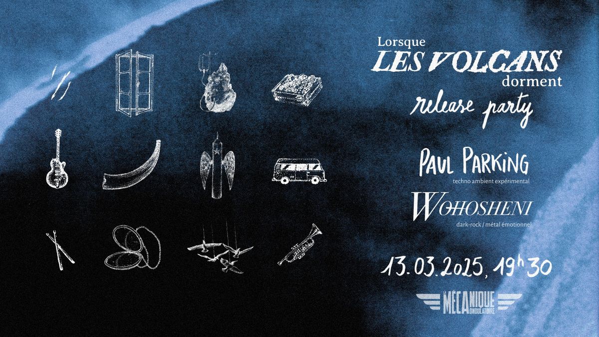 LORSQUE LES VOLCANS DORMENT release party + GUESTS  \u2726 Concert \u2726 La M\u00e9canique Ondulatoire