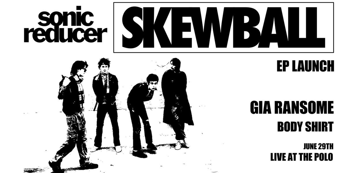 Sonic Reducer - SKEWBALL EP launch 